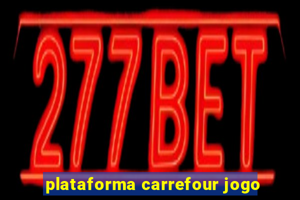 plataforma carrefour jogo